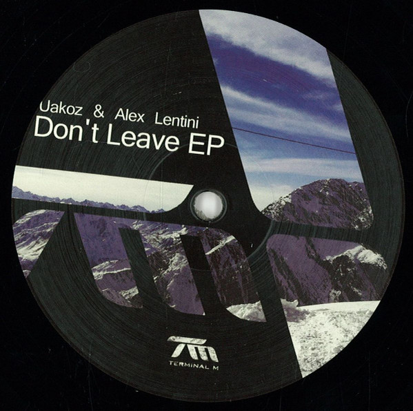 Uakoz , Alex Lentini - Don't Leave Ep | Terminal M (TERM126) Uakoz , Alex Lentini - Don't Leave Ep | Terminal M (TERM126)