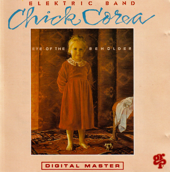 The Chick Corea Elektric Band - Eye Of The Beholder | GRP (GRP-D-9564) - main
