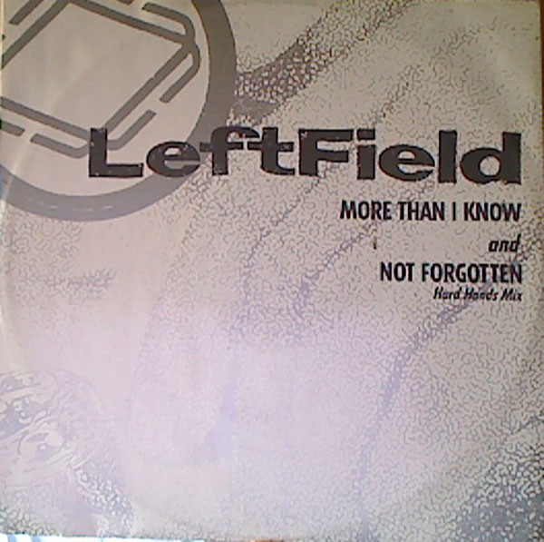 LeftField - More Than I Know And Not Forgotten (Hard Hands Mix) | New Music International (NMX 540) - main LeftField - More Than I Know And Not Forgotten (Hard Hands Mix) | New Music International (NMX 540) - main