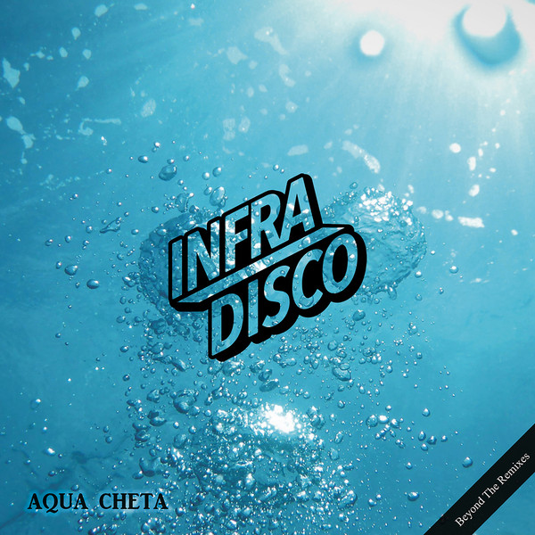 Infradisco - Aqua Cheta: Beyond The Remixes | Archeo Recordings (AR030)