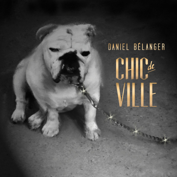 Daniel Bélanger - Chic De Ville | Audiogram (ADCD 10312)