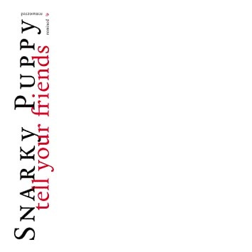 Snarky Puppy - Tell Your Friends (Remixed & Remastered) - Double Vinyle Blanc | GroundUP Music (NoneMIG 80150 CD)