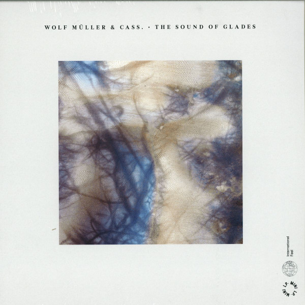 Wolf Müller & Cass. - The Sound Of Glades | International Feel Recordings (IFEEL054) - main