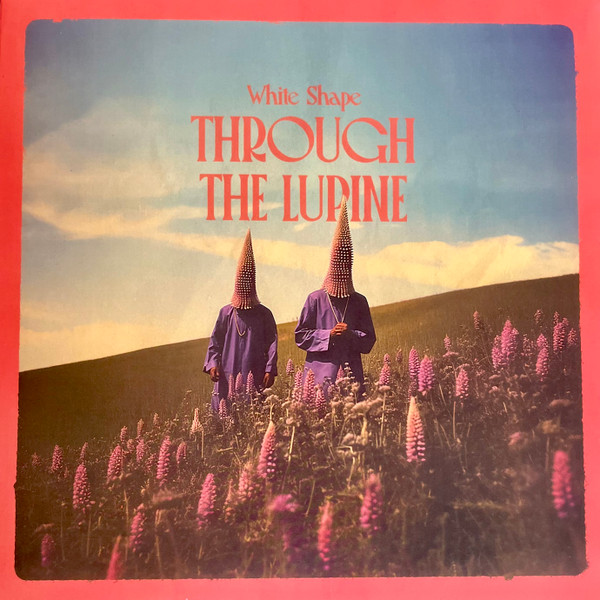 White Shape - Through The Lupine | Little Cloud Records (LC-103)