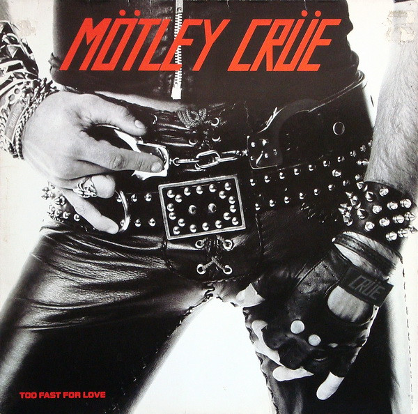 Mötley Crüe - Too Fast For Love | Elektra (K 52 425) - main Mötley Crüe - Too Fast For Love | Elektra (K 52 425) - main