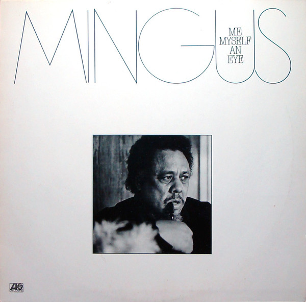Charles Mingus - Me Myself An Eye | Atlantic (ATL 50 571) - main