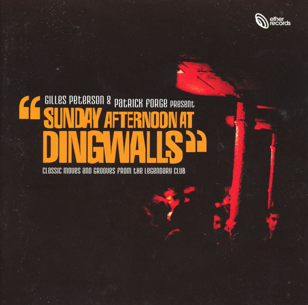 Gilles Peterson & Patrick Forge - Sunday Afternoon At Dingwalls (Classic Moves And Grooves From The Legendary Club) | Ether Records (ETHCD 012)