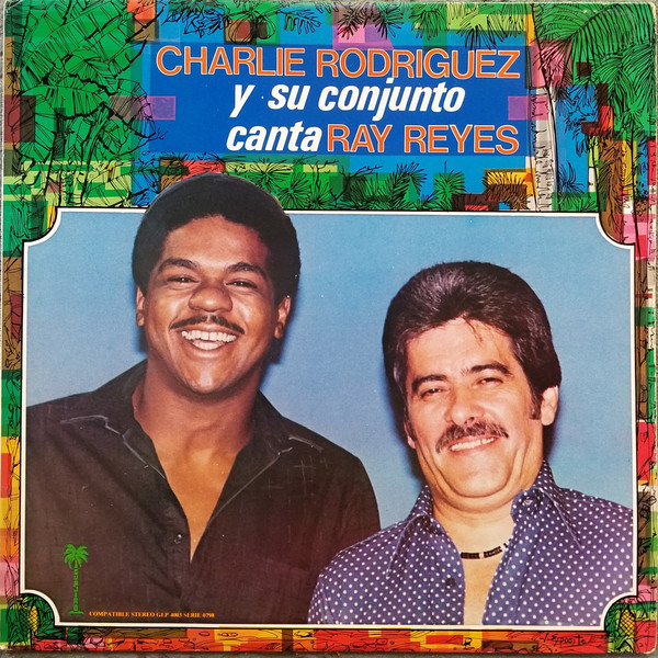 Charlie Rodriguez Y Su Conjunto Canta Rey Reyes - Charlie Rodriguez Y Su Conjunto Canta Ray Reyes | Guajiro Records (GLP 4003)