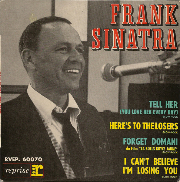 Frank Sinatra - Tell Her (You Love Her Every Day) / Here's To The Losers / Forget Domani / I Can't Believe I'm Losing You | Reprise Records (RVEP. 60.070)