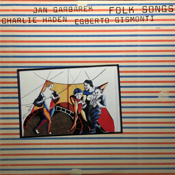 Charlie Haden / Jan Garbarek / Egberto Gismonti - Folk Songs | ECM Records (ECM-1-1170)