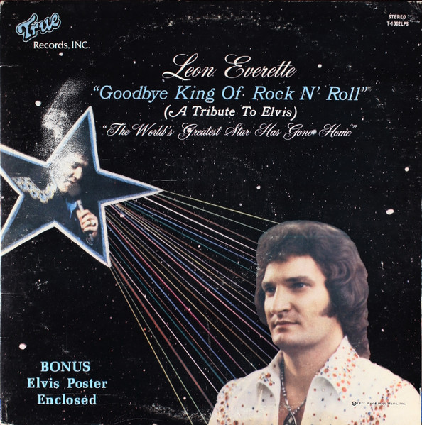 Leon Everette - Goodbye King Of Rock 'N' Roll (A Tribute To Elvis) The World's Greatest Star Has Gone Home Alone | True Records Inc. (T-1002LPS) - main