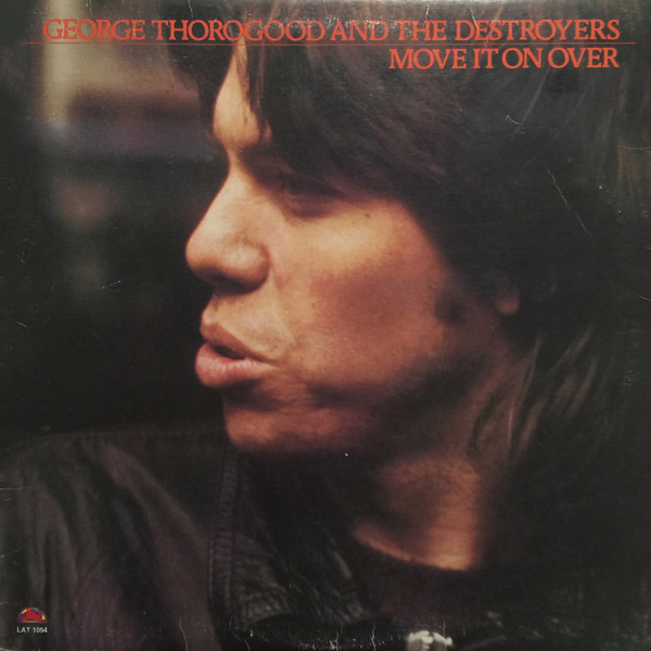 George Thorogood & The Destroyers - Move It On Over | Attic (LAT 1054) - main