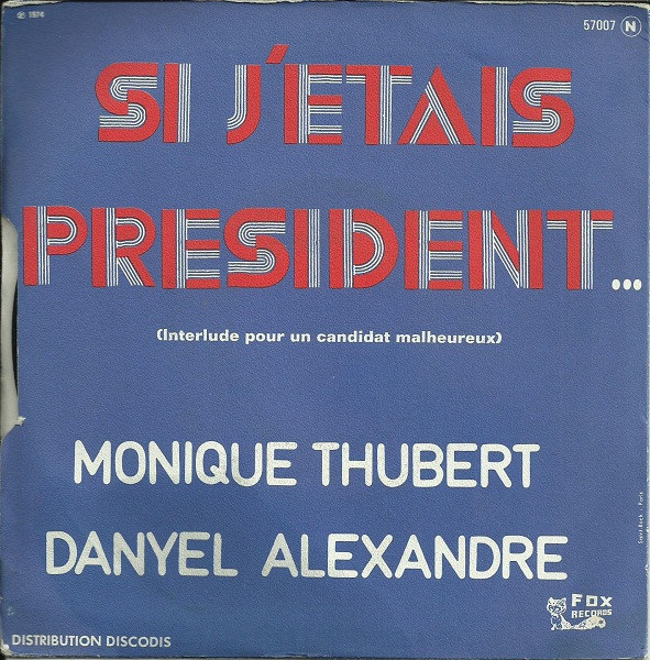 Monique Thubert - Danyel Alexandre - Si J'étais Président... (Interlude Pour Un Candidat Malheureux) | Fox Records (57007) - 2