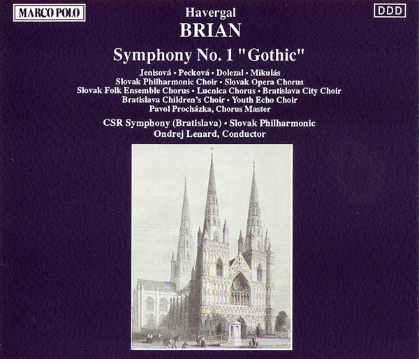 Havergal Brian - Eva Jenisová · Dagmar Pecková · Vladimír Doležal · Peter Mikuláš · Slovak Philharmonic Chorus · Slovak Opera Chorus · Slovak Folk Ensemble Chorus · Lúčnica Chorus · Bratislava City Choir · Bratislava Children's Choir · Youth Echo Choir · Pavol Procházka · Slovak Radio Symphony Orchestra · Slovak Philharmonic Orchestra · Ondrej Lenárd - Symphony No. 1 "Gothic" | Marco Polo (8.223280-281) - main