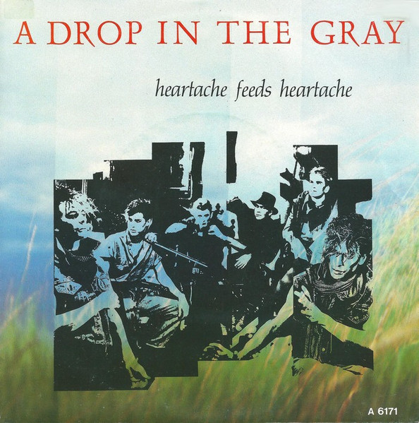 A Drop In The Gray - Heartache Feeds Heartache | Geffen Records (GEFA 6171)