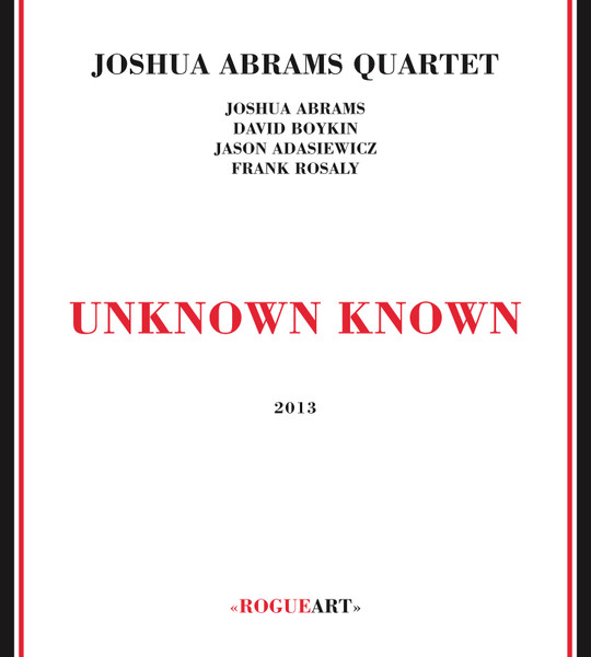 Joshua Abrams Quartet - Unknown Known | Rogueart (ROG-0045) - main Joshua Abrams Quartet - Unknown Known | Rogueart (ROG-0045) - main