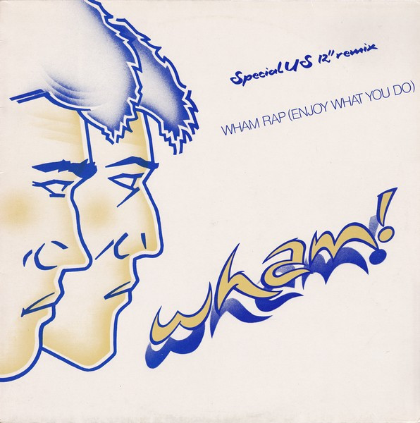 Wham! - Wham Rap (Enjoy What You Do) (Special US 12" Remix) | Epic (EPCA 12-2442) - main Wham! - Wham Rap (Enjoy What You Do) (Special US 12" Remix) | Epic (EPCA 12-2442) - main