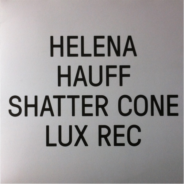 Helena Hauff - Shatter Cone | Lux Rec (LXRC21)