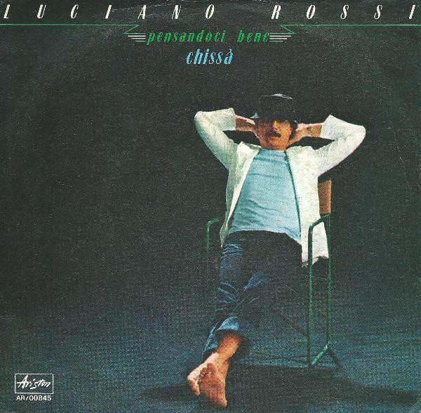 Luciano Rossi - Pensandoci Bene / Chissà | Ariston (AR/00845)