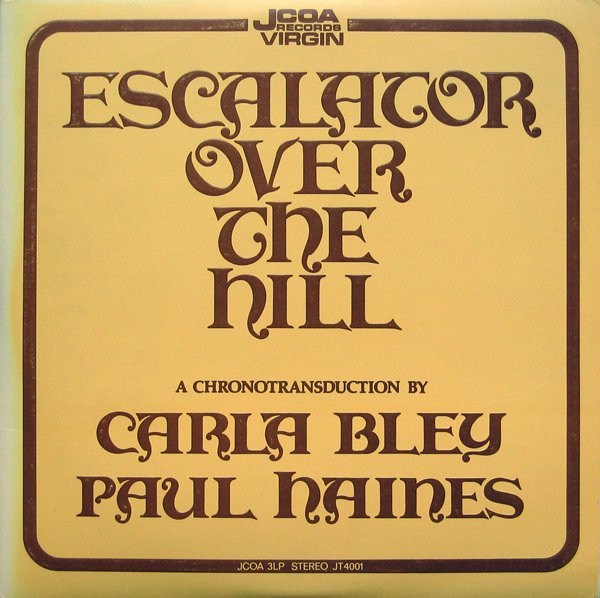Carla Bley / Paul Haines , The Jazz Composer's Orchestra - Escalator Over The Hill | JCOA Records (JT 4001)