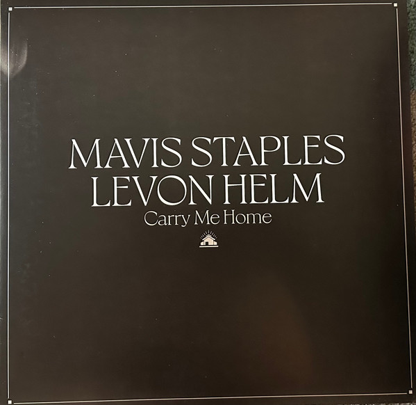 Mavis Staples ⦁ Levon Helm - Carry Me Home | Anti- (87859 1) Mavis Staples ⦁ Levon Helm - Carry Me Home | Anti- (87859 1)