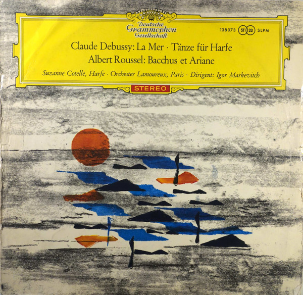 Claude Debussy / Albert Roussel – Suzanne Cotelle · Orchestre des Concerts Lamoureux · Igor Markevitch - La Mer · Tänze Für Harfe / Bacchus Et Ariane | Deutsche Grammophon (138 073 SLPM)