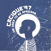 Cacique'97 - We Used To Be Africans | Rastilho Records (155-11)