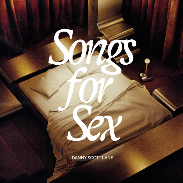 Danny Scott Lane - Songs For Sex | We Release Whatever The Fuck We Want Records (WRWTFWW105)