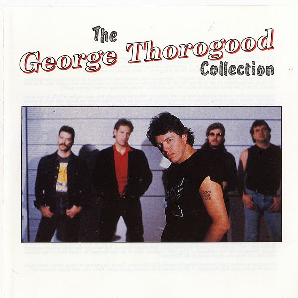 George Thorogood & The Destroyers - The George Thorogood Collection | EMI (7924152) George Thorogood & The Destroyers - The George Thorogood Collection | EMI (7924152)