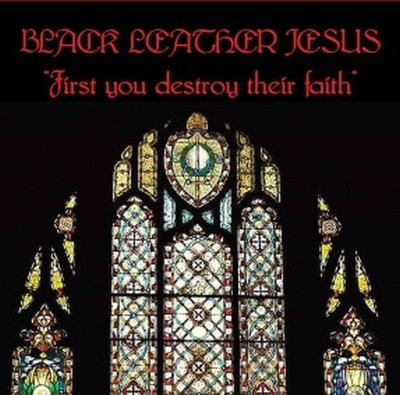 Black Leather Jesus - First You Destroy Their Faith | Spatter (SPCD1) - main