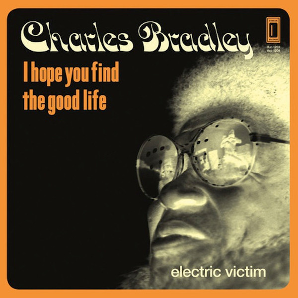Charles Bradley - I Hope You Find The Good Life / Electric Victim | Dunham (DUN 1203) - main