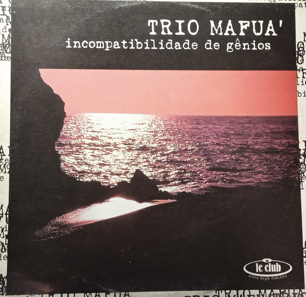 Trio Mafua - Incompatibilidade De Genios | Le Club (CLUB 494-3)