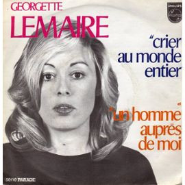 Georgette Lemaire - Crier Au Monde Entier / Un Homme Auprès De Moi | Philips (6009 137)