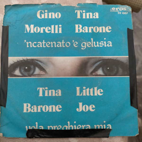 Tina Barone , Gino Morelli , Little Joe - 'Ncatenato 'E Gelusia / Vola Pregiera Mia | Eros (ER 1007) - main Tina Barone , Gino Morelli , Little Joe - 'Ncatenato 'E Gelusia / Vola Pregiera Mia | Eros (ER 1007) - main