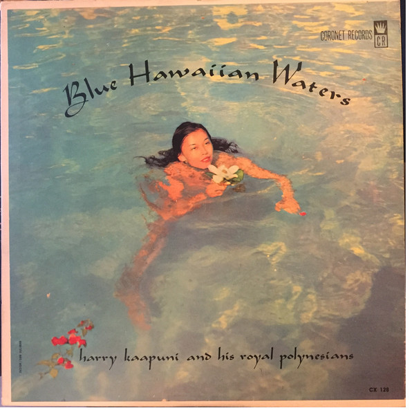 Harry Kaapuni And His Royal Polynesians - Blue Hawaiian Waters | Coronet Records (CX-128) - main Harry Kaapuni And His Royal Polynesians - Blue Hawaiian Waters | Coronet Records (CX-128) - main