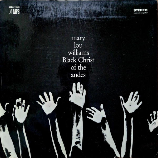 Mary Lou Williams - Black Christ Of The Andes | MPS Records (15020) - main Mary Lou Williams - Black Christ Of The Andes | MPS Records (15020) - main