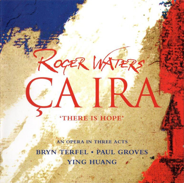 Roger Waters - Bryn Terfel • Paul Groves • Ying Huang - Ça Ira = There Is Hope | Sony Classical (S2K 96439) - 2 Roger Waters - Bryn Terfel • Paul Groves • Ying Huang - Ça Ira = There Is Hope | Sony Classical (S2K 96439) - 2
