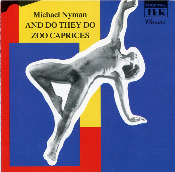 Michael Nyman - And Do They Do / Zoo Caprices | TER Classics (CDTER 1123) - 2