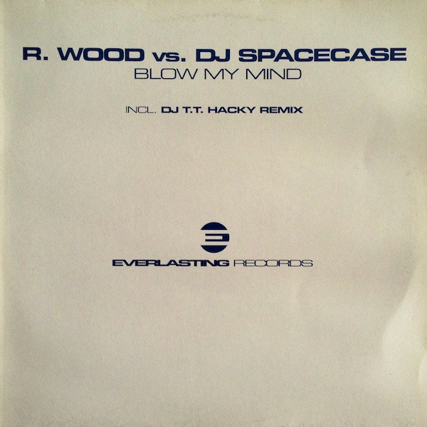 R. Wood vs. DJ Spacecase - Blow My Mind | Everlasting Records (EVER 002-12) - main