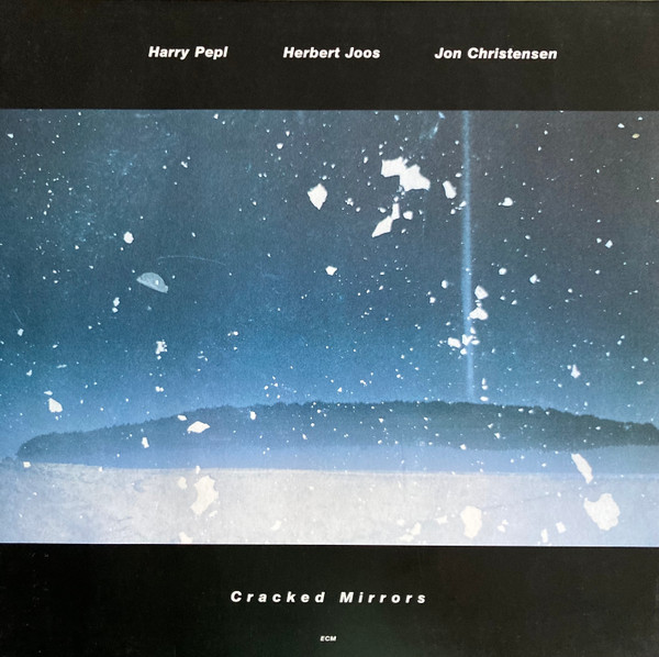 Harry Pepl / Herbert Joos / Jon Christensen - Cracked Mirrors | ECM Records (ECM 1356) - main