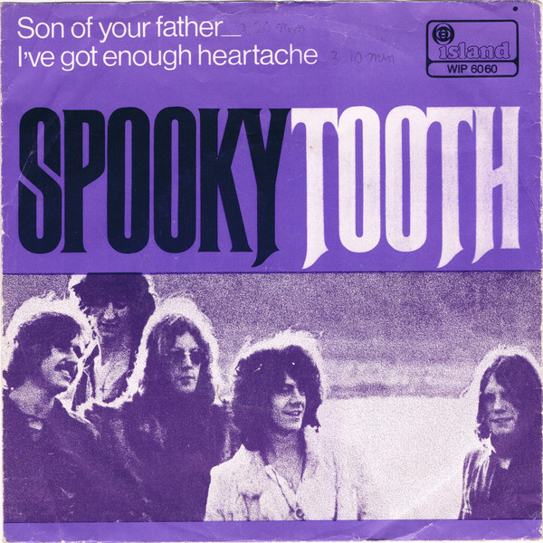Spooky Tooth - Son Of Your Father / I've Got Enough Heartache | Island Records (WIP 6060)