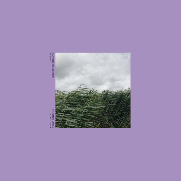 Bartosz Kruczyński - Selected Media 2016 - 2018 | Emotional Response (ERS040)