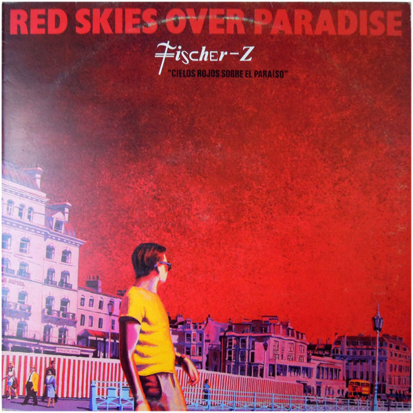 Fischer-Z - Red Skies Over Paradise = Cielos Rojos Sobre El Paraiso | Liberty (10C 066 083100 Y) - main Fischer-Z - Red Skies Over Paradise = Cielos Rojos Sobre El Paraiso | Liberty (10C 066 083100 Y) - main