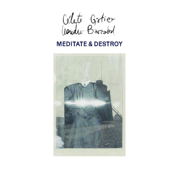 Leandro Barzabal & Céleste Gatier - Meditate & Destroy | Les Disques Omnison (OMNISON05)