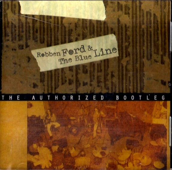Robben Ford & The Blue Line - The  Authorized Bootleg | Blue Thumb Records (BTR 70132)