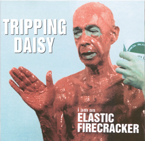 Tripping Daisy - I Am An Elastic Firecracker | Island Records (524 112-2) - main Tripping Daisy - I Am An Elastic Firecracker | Island Records (524 112-2) - main
