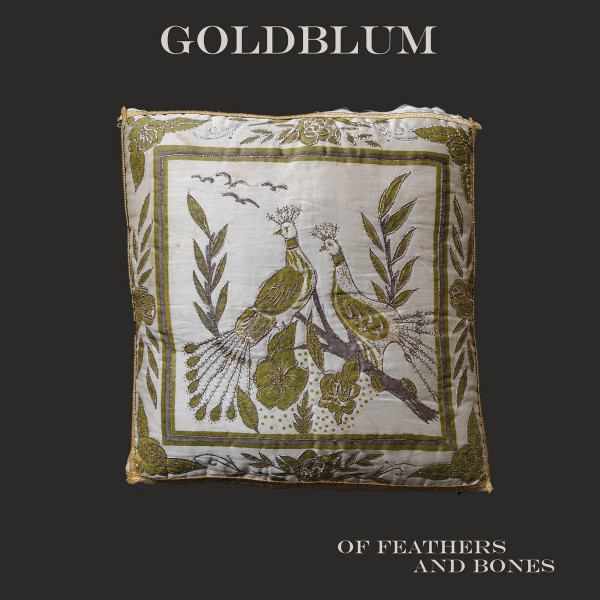 Goldblum - Of Feathers And Bones | (K-RAA-K)³ (K110)