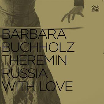Barbara Buchholz - Theremin Russia With Love | Stahl Industries (STAHL 2)