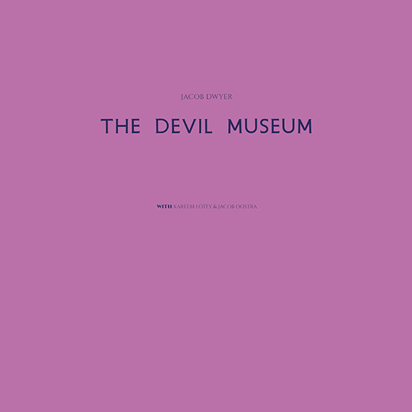 Jacob Dwyer - The Devil Museum | Mana (MANA12)