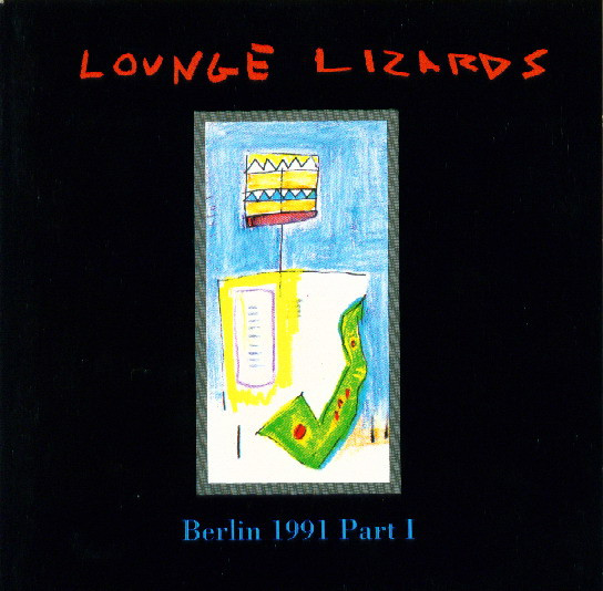 Lounge Lizards - Live In Berlin 1991 Vol. I | veraBra Records (vBr 2044 2)